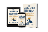 The Affirmation Blueprint: A Step-by-Step Guide to Positive Self-Talk and Mindset Transformation