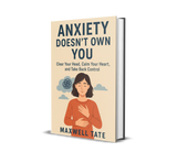 Anxiety Doesn’t Own You: Clear Your Head, Calm Your Heart, and Take Back Control