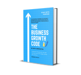 THE BUSINESS GROWTH CODE: The Strategic Roadmap to Scaling a Business While Maintaining Quality, Multiplying Revenue, and Building a Resilient Brand